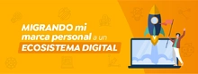 Migrando mi marca personal a un ecosistema digital