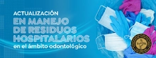 Actualizaci&oacute;n en manejo de residuos hospitalarios en el &aacute;mbito odontol&oacute;gico