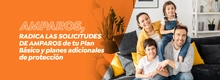 AMPAROS, radica las solicitudes de amparos de tu Plan B&aacute;sico y planes adicionales de protecci&oacute;n
