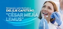 Simposio odontol&oacute;gico del Eje Cafetero "C&eacute;sar Mej&iacute;a Lemus"