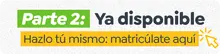 Parte 2: Ya disponible  Hazlo t&uacute; mismo: Matric&uacute;late aqu&iacute;