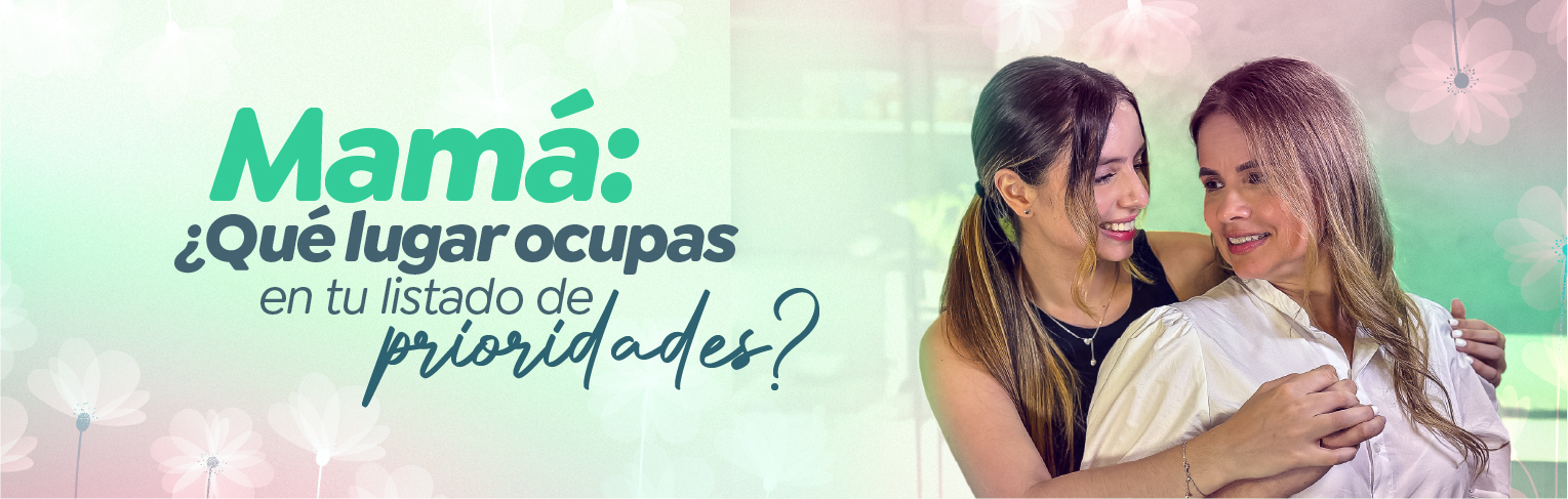 Mamá: ¿Qué lugar ocupas en tu listado de prioridades? Mamá: ¿Qué lugar ocupas en tu listado de prioridades?