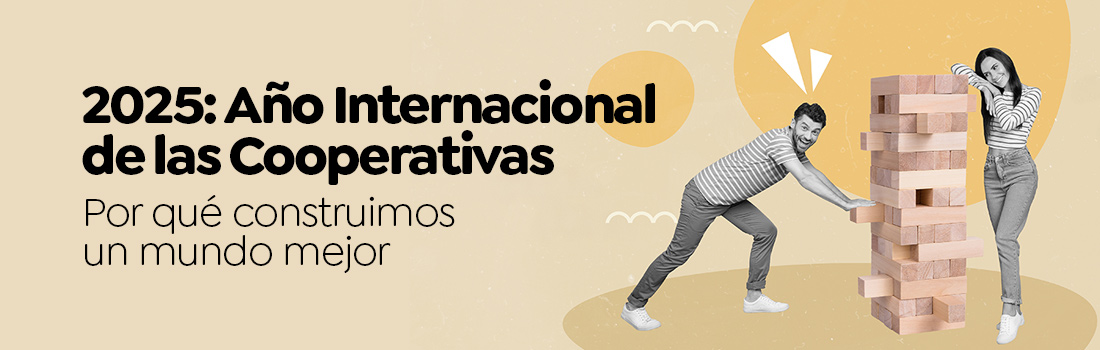 2025: Año Internacional de las Cooperativas Por qué construimos un mundo mejor 2025: Año Internacional de las Cooperativas Por qué construimos un mundo mejor