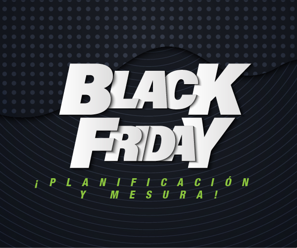 Black Friday: ¡Planificación y mesura! Black Friday: ¡Planificación y mesura!